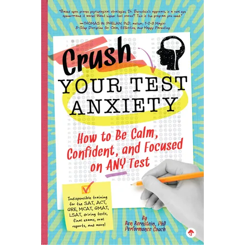 Crush Your Test Anxiety: How to Be Calm, Confident, and Focused on Any Test! - Paperback