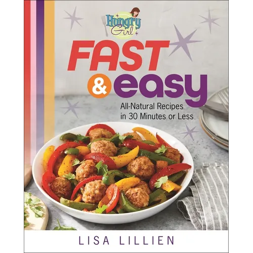 Hungry Girl Fast & Easy: All Natural Recipes in 30 Minutes or Less - Paperback