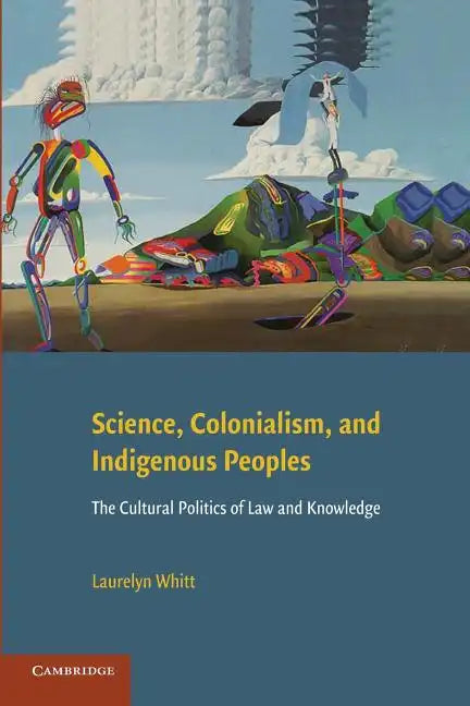 Science, Colonialism, and Indigenous Peoples: The Cultural Politics of Law and Knowledge - Paperback