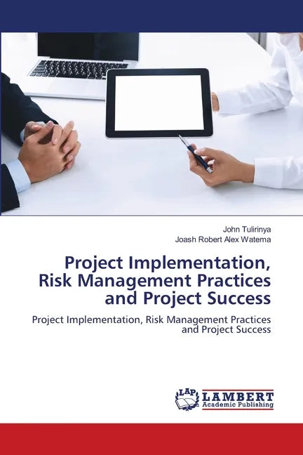 Project Implementation, Risk Management Practices and Project Success - Paperback