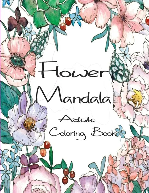 Flower Mandala Adult Coloring Book: 80 Charming Flower Gardens and Mandala Designs to Color, Stress Relief and Relaxation - Paperback