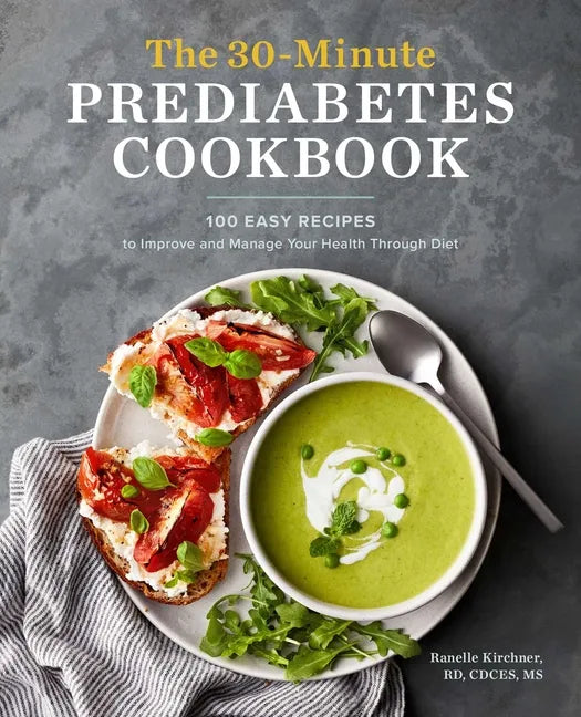 The 30-Minute Prediabetes Cookbook: 100 Easy Recipes to Improve and Manage Your Health Through Diet - Paperback