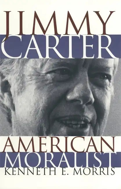 Jimmy Carter American Moralist: The Life Story and Moral Legacy of Our Thirty-Ninth President - Paperback
