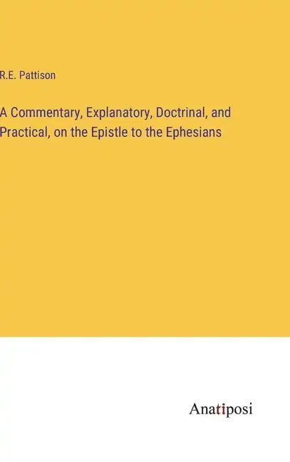 A Commentary, Explanatory, Doctrinal, and Practical, on the Epistle to the Ephesians - Hardcover