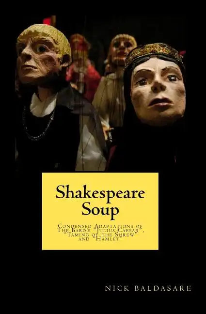 Shakespeare Soup: Condensed Adaptations of The Bard's "Julius Caesar", "Taming of the Shrew" and "Hamlet" - Paperback