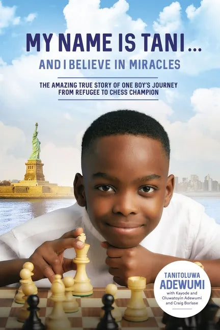 My Name Is Tani . . . and I Believe in Miracles: The Amazing True Story of One Boy's Journey from Refugee to Chess Champion - Paperback