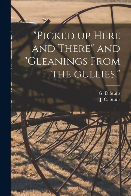 "Picked up Here and There" and "Gleanings From the Gullies." - Paperback