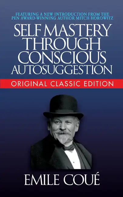 Self-Mastery Through Conscious Autosuggestion (Original Classic Edition) - Paperback
