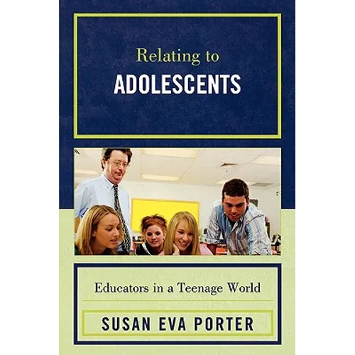 Relating to Adolescents: Educators in a Teenage World - Paperback
