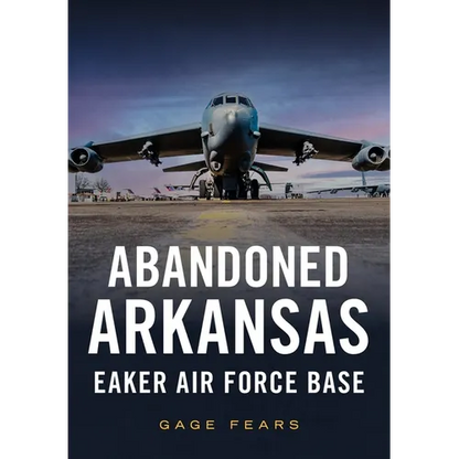 Abandoned Arkansas: Eaker Air Force Base - Paperback