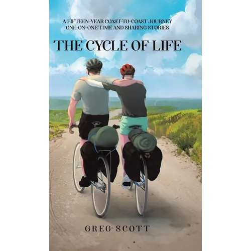 The Cycle Of Life: A Fifteen-Year Coast-to-Coast Journey One-on-One Time and Sharing Stories - Hardcover