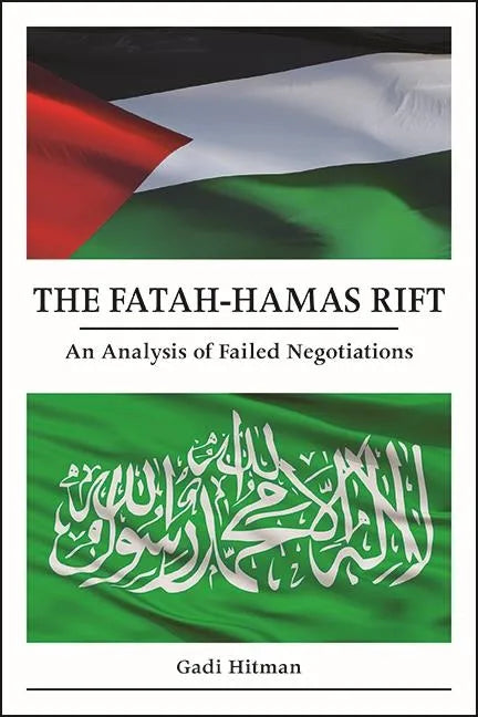 The Fatah-Hamas Rift: An Analysis of Failed Negotiations - Hardcover