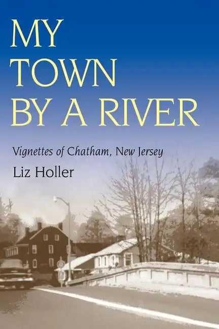 My Town by a River: Vignettes of Chatham, New Jersey - Paperback