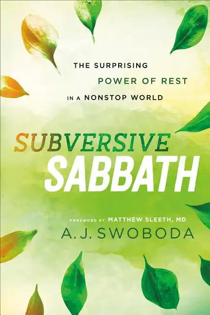Subversive Sabbath: The Surprising Power of Rest in a Nonstop World - Paperback