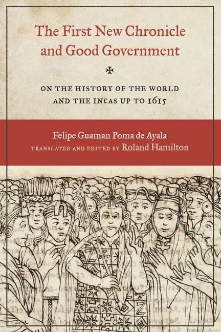 The First New Chronicle and Good Government: On the History of the World and the Incas up to 1615 - Paperback