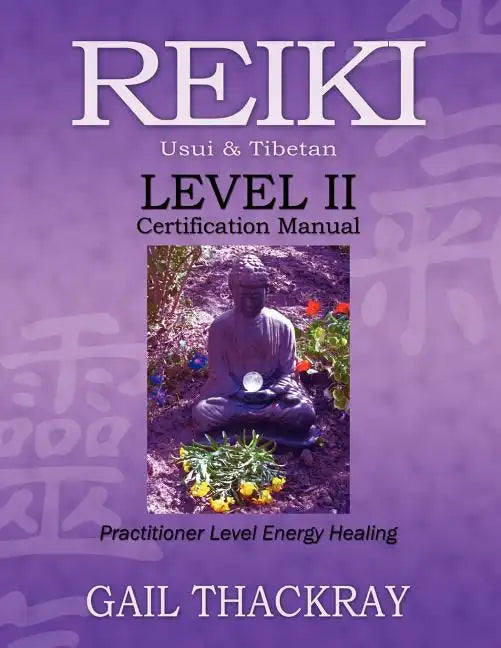 REIKI, Usui & Tibetan, Level II Certification Manual, Practitioner Level Energy Healing - Paperback