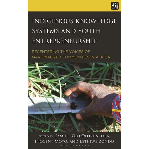 Indigenous Knowledge Systems and Youth Entrepreneurship: Recentering the Voices of Marginalized Communities in Africa - Hardcover
