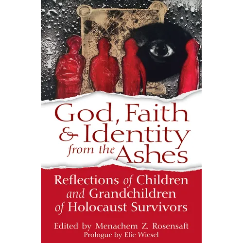 God, Faith & Identity from the Ashes: Reflections of Children and Grandchildren of Holocaust Survivors - Paperback