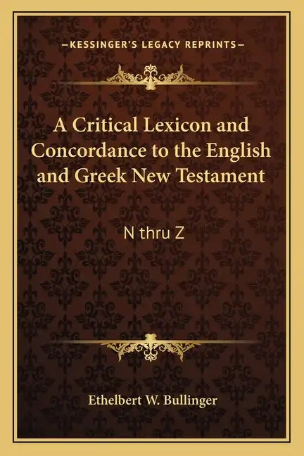 A Critical Lexicon and Concordance to the English and Greek New Testament: N Thru Z - Paperback
