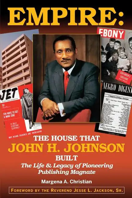 Empire: The House That John H. Johnson Built (The Life & Legacy of Pioneering Publishing Magnate) - Paperback