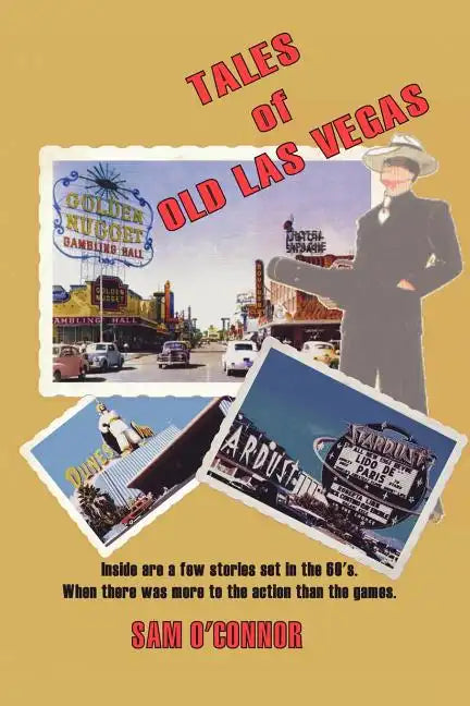 Tales of Old Las Vegas: Inside Are a Few Stories Set in the 60's. Where There Was More to the Action Than the Games. - Paperback