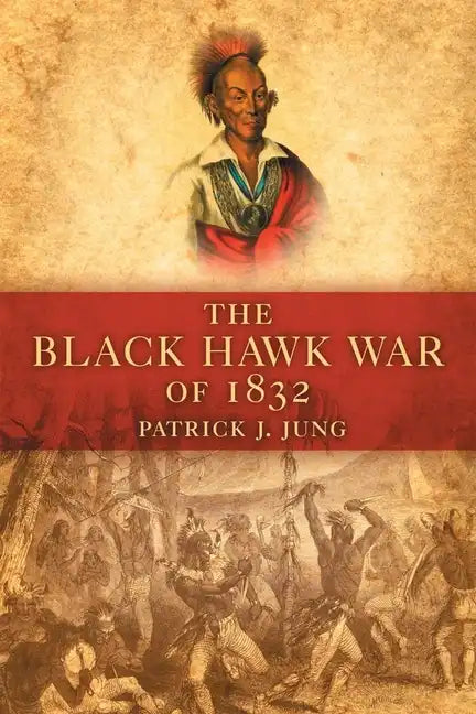 The Black Hawk War of 1832: Volume 10 - Paperback