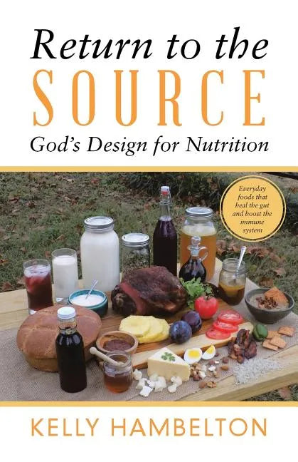 Return to the Source: God'S Design for Nutrition - Paperback