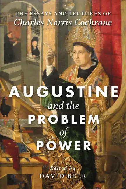 Augustine and the Problem of Power: The Essays and Lectures of Charles Norris Cochrane - Paperback