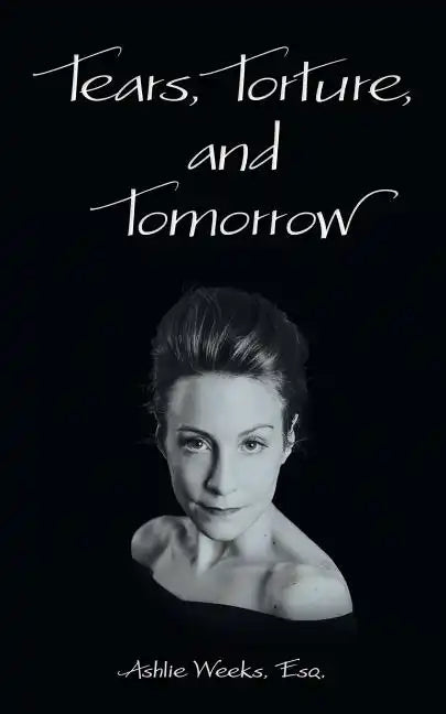 Tears, Torture, and Tomorrow - Paperback