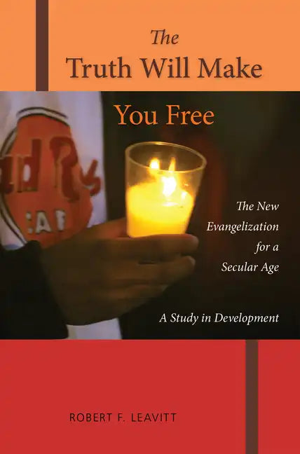 The Truth Will Make You Free: The New Evangelization for a Secular Age; A Study in Development - Paperback