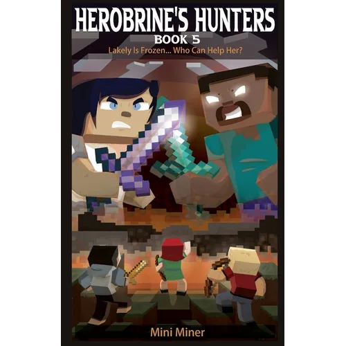 Herobrine's Hunters Book 5: Lakely Is Frozen... Who Can Help Her? - Paperback