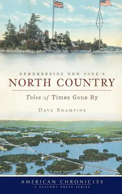 Remembering New York's North Country: Tales of Times Gone by - Hardcover