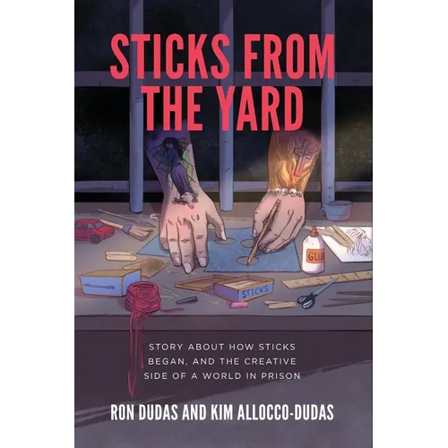 Sticks from the Yard: Story about how Sticks began, and the creative side of a world in prison - Paperback