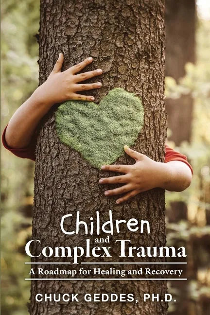 Children and Complex Trauma: A Roadmap for Healing and Recovery - Paperback