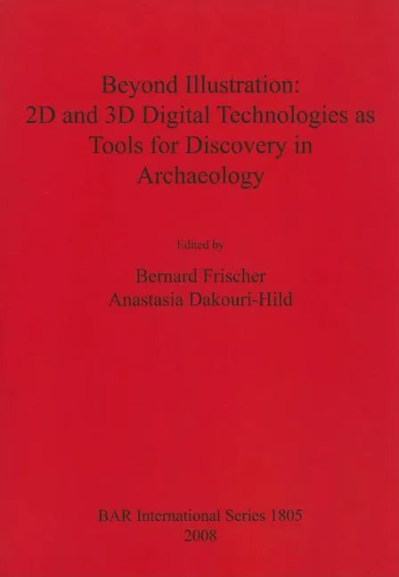 Beyond Illustration: 2D and 3D Digital Technologies as Tools for Discovery in Archaeology - Paperback