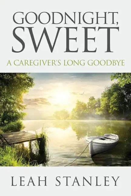 Goodnight, Sweet: A Caregiver's Long Goodbye - Paperback