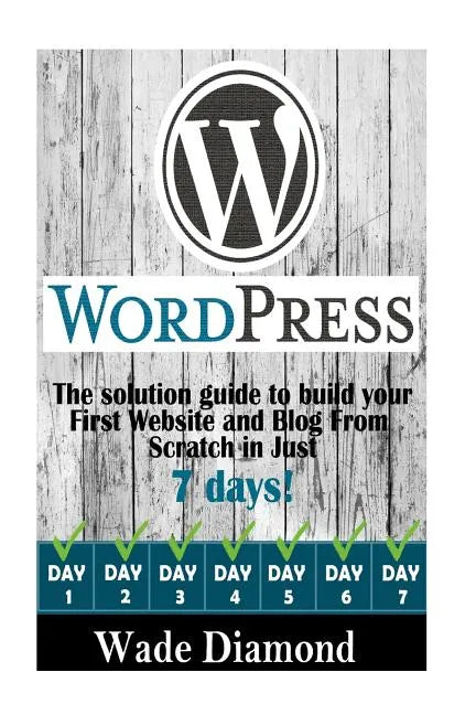 WordPress: : The Ultimate solution guide to build your first website and blog from scratch in just 7 days (Wordpress, Wordpress F - Paperback