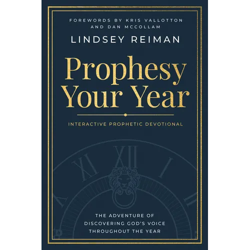 Prophesy Your Year: The Adventure of Discovering God's Voice Throughout the Year - Paperback