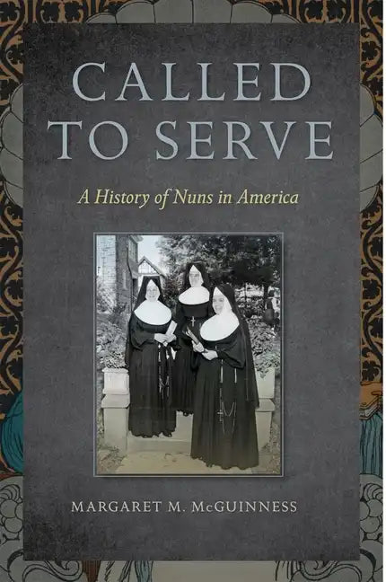 Called to Serve: A History of Nuns in America - Paperback