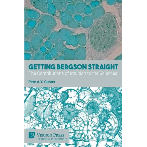 Getting Bergson Straight: The Contributions of Intuition to the Sciences - Paperback