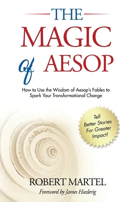 The Magic of Aesop: How to Use The Wisdom of Aesop to Spark Your Transformational Change - Paperback
