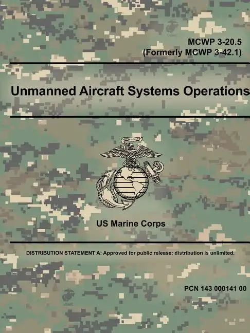 Unmanned Aircraft Systems Operations - MCWP 3-20.5 (Formerly MCWP 3-42.1) - Paperback