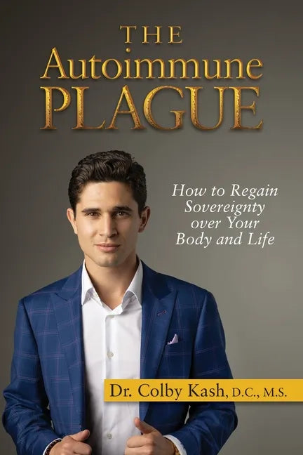 The Autoimmune Plague: How to Regain Sovereignty Over Your Body and Life - Paperback