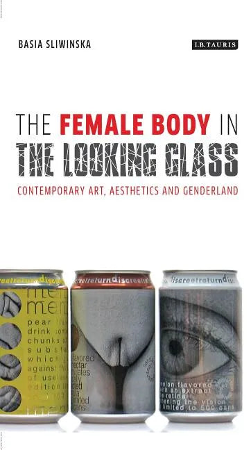 The Female Body in the Looking-Glass: Contemporary Art, Aesthetics and Genderland - Paperback