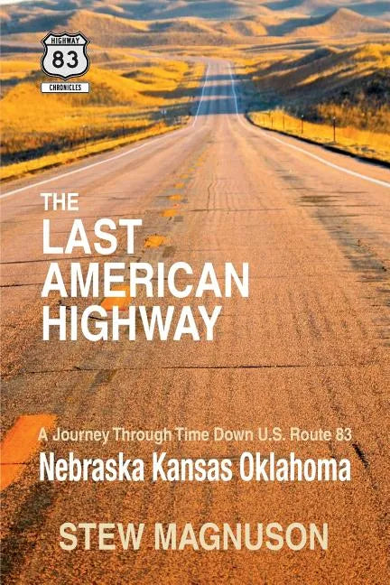 The Last American Highway: A Journey Through Time Down U.S Route 83: Nebraska Kansas Oklahoma - Paperback