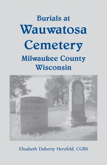 Burials at Wauwatosa Cemetery, Milwaukee County, Wisconsin - Paperback