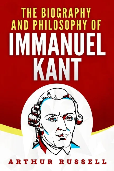 The Biography and Philosophy of Immanuel Kant - Paperback