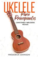 Ukelele Para Principiantes: Canciones y Melodías Fáciles - Paperback