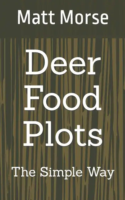 Deer Food Plots The Simple Way - Paperback