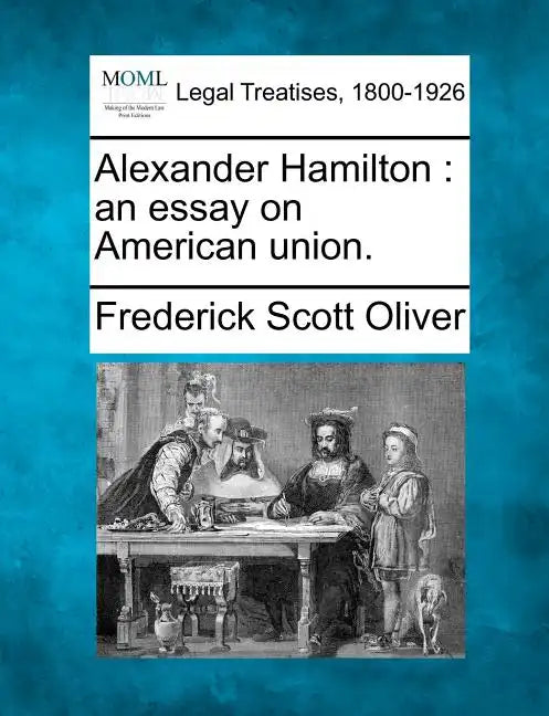 Alexander Hamilton: an essay on American union. - Paperback